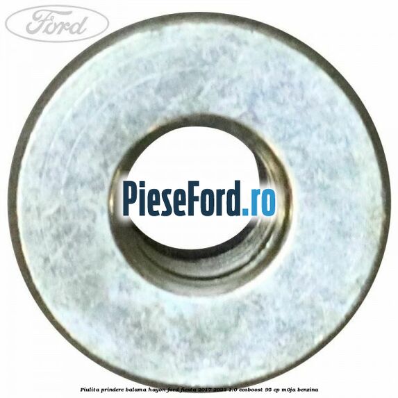 Piulita prindere balama hayon Ford Fiesta 2017-2023 1.0 EcoBoost 95 cp M0JA benzina