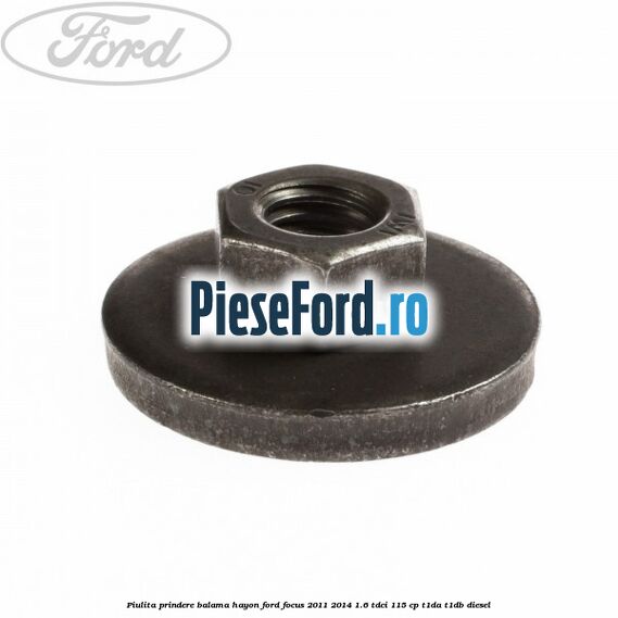 Piulita prindere balama hayon Ford Focus 2011-2014 1.6 TDCi 115 cp T1DA, T1DB diesel