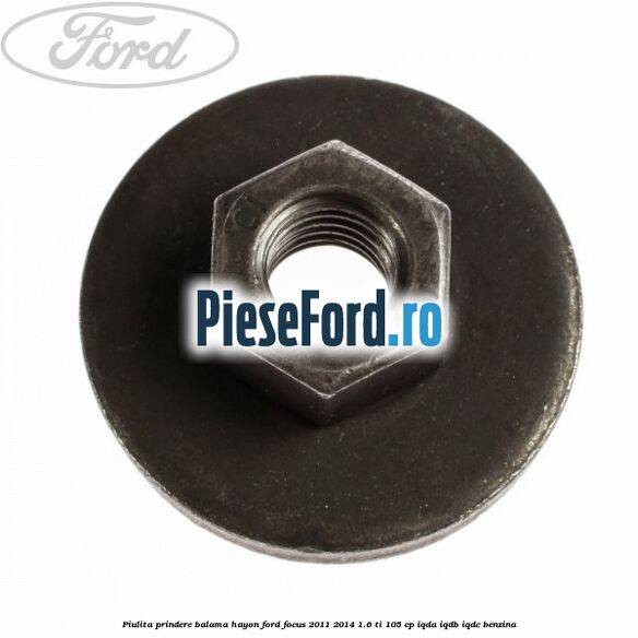 Piulita prindere balama hayon Ford Focus 2011-2014 1.6 Ti 105 cp IQDA, IQDB, IQDC benzina