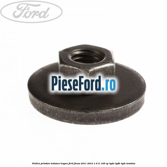 Piulita prindere balama hayon Ford Focus 2011-2014 1.6 Ti 105 cp IQDA, IQDB, IQDC benzina