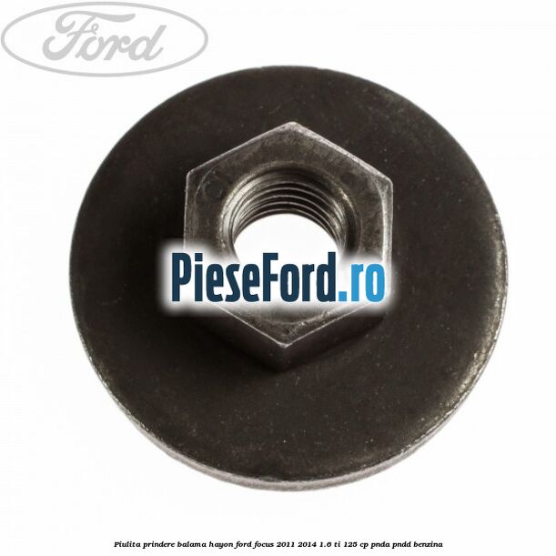 Piulita prindere balama hayon Ford Focus 2011-2014 1.6 Ti 125 cp PNDA, PNDD benzina