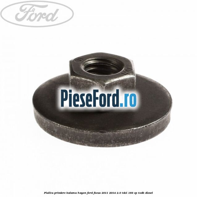 Piulita prindere balama hayon Ford Focus 2011-2014 2.0 TDCi 163 cp TXDB diesel