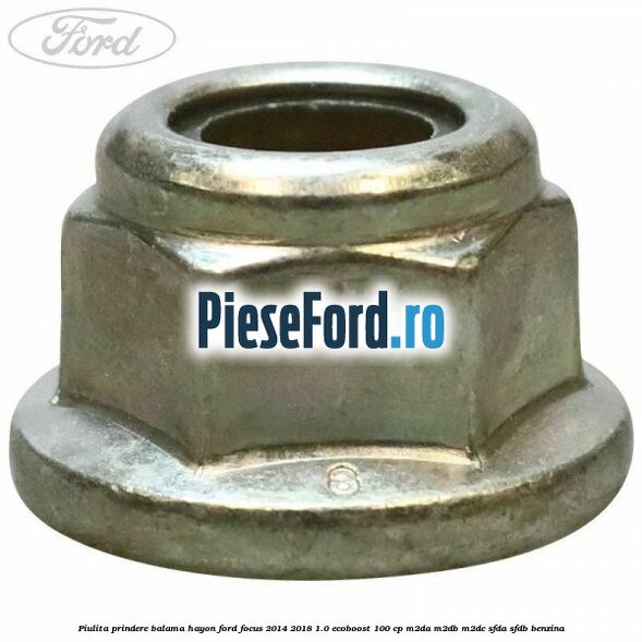 Piulita prindere balama hayon Ford Focus 2014-2018 1.0 EcoBoost 100 cp M2DA, M2DB, M2DC, SFDA, SFDB benzina