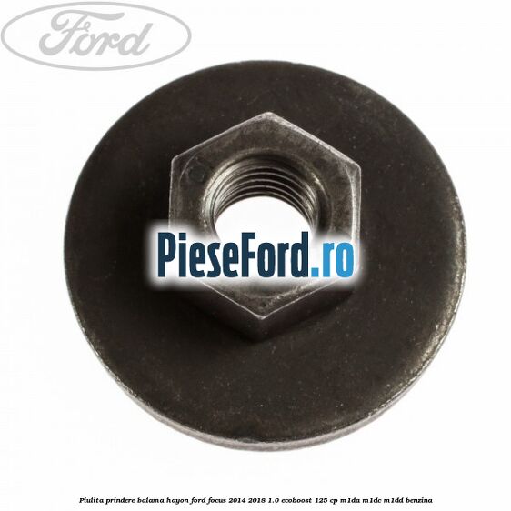 Piulita prindere balama hayon Ford Focus 2014-2018 1.0 EcoBoost 125 cp M1DA, M1DC, M1DD benzina
