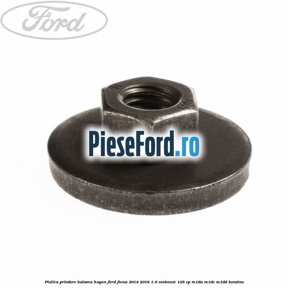 Piulita prindere balama hayon Ford Focus 2014-2018 1.0 EcoBoost 125 cp M1DA, M1DC, M1DD benzina