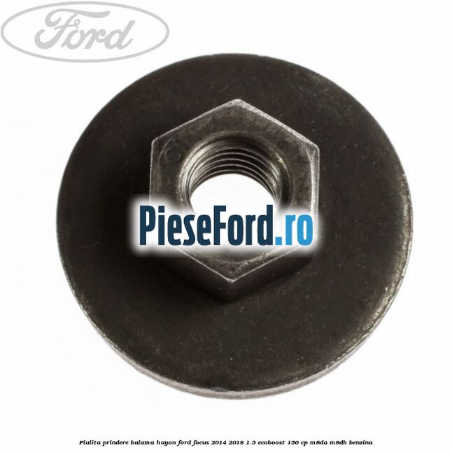 Piulita prindere balama hayon Ford Focus 2014-2018 1.5 EcoBoost 150 cp M8DA, M8DB benzina