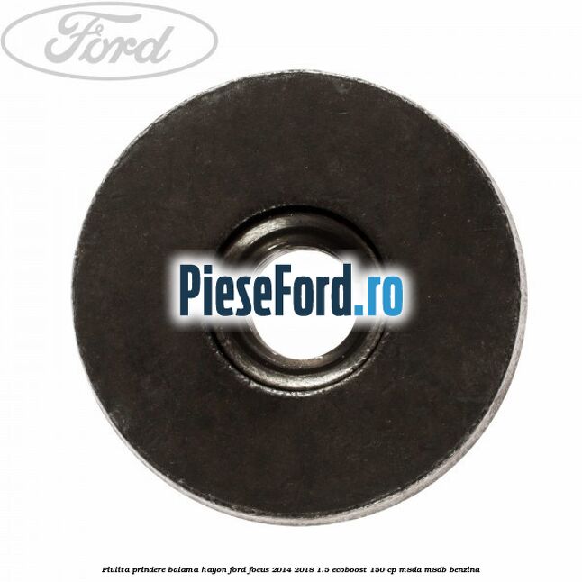 Piulita prindere balama hayon Ford Focus 2014-2018 1.5 EcoBoost 150 cp M8DA, M8DB benzina