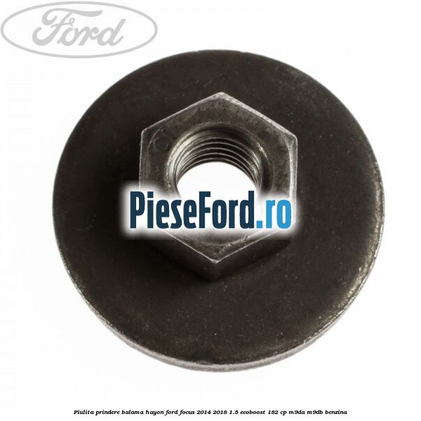 Piulita prindere balama hayon Ford Focus 2014-2018 1.5 EcoBoost 182 cp M9DA, M9DB benzina