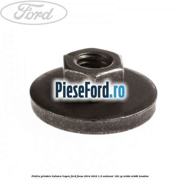 Piulita prindere balama hayon Ford Focus 2014-2018 1.5 EcoBoost 182 cp M9DA, M9DB benzina