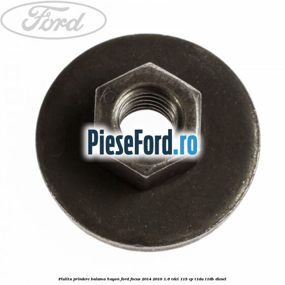 Piulita prindere balama hayon Ford Focus 2014-2018 1.6 TDCi 115 cp Piulita prindere balama hayon Ford Focus 2014-2018 1.6 TDCi 115 cp T1DA, T1DB diesel