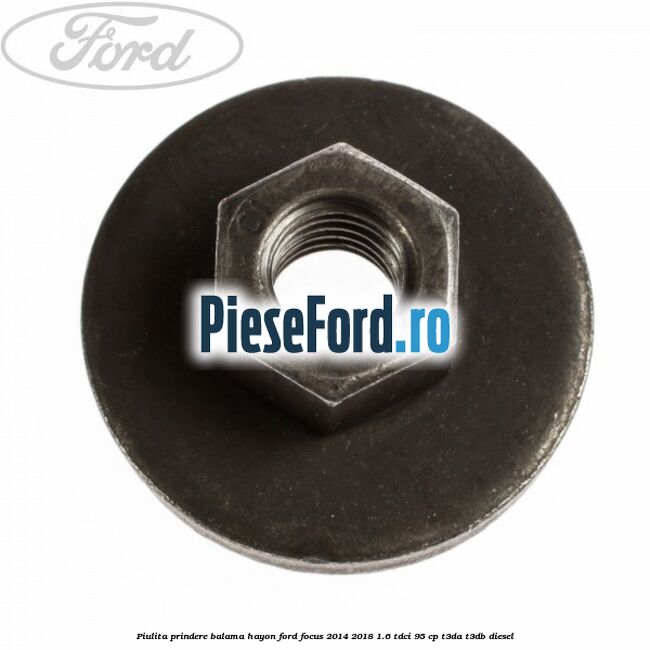Piulita prindere balama hayon Ford Focus 2014-2018 1.6 TDCi 95 cp T3DA, T3DB diesel