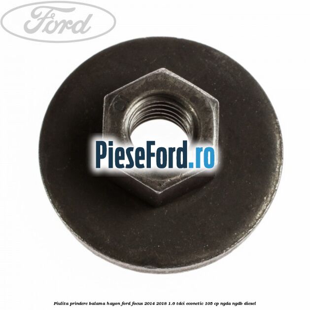 Piulita prindere balama hayon Ford Focus 2014-2018 1.6 TDCi ECOnetic 105 cp Piulita prindere balama hayon Ford Focus 2014-2018 1.6 TDCi ECOnetic 105 cp NGDA, NGDB diesel