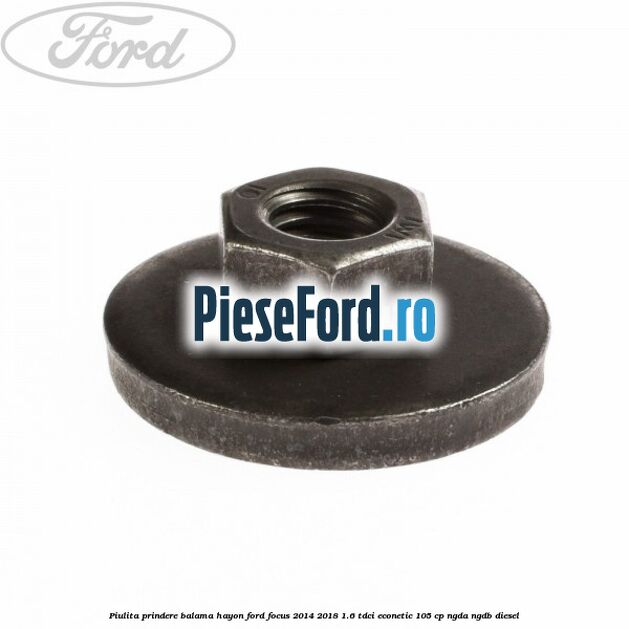 Piulita prindere balama hayon Ford Focus 2014-2018 1.6 TDCi ECOnetic 105 cp Piulita prindere balama hayon Ford Focus 2014-2018 1.6 TDCi ECOnetic 105 cp NGDA, NGDB diesel