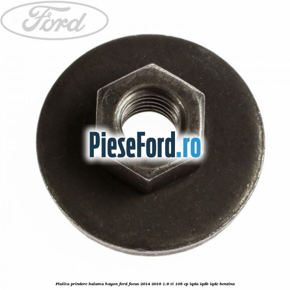 Piulita prindere balama hayon Ford Focus 2014-2018 1.6 Ti 105 cp Piulita prindere balama hayon Ford Focus 2014-2018 1.6 Ti 105 cp IQDA, IQDB, IQDC benzina