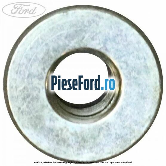 Piulita prindere balama hayon Ford Focus 2014-2018 2.0 TDCi 150 cp T7DA, T7DB diesel