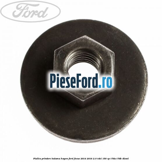 Piulita prindere balama hayon Ford Focus 2014-2018 2.0 TDCi 150 cp T7DA, T7DB diesel