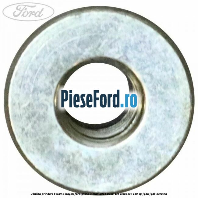 Piulita prindere balama hayon Ford Grand C-Max 2011-2015 1.6 EcoBoost 150 cp JQDA, JQDB benzina