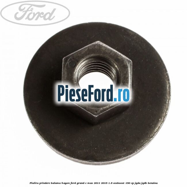Piulita prindere balama hayon Ford Grand C-Max 2011-2015 1.6 EcoBoost 150 cp JQDA, JQDB benzina
