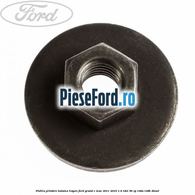 Piulita prindere balama hayon Ford Grand C-Max 2011-2015 1.6 TDCi 95 cp T3DA, T3DB diesel