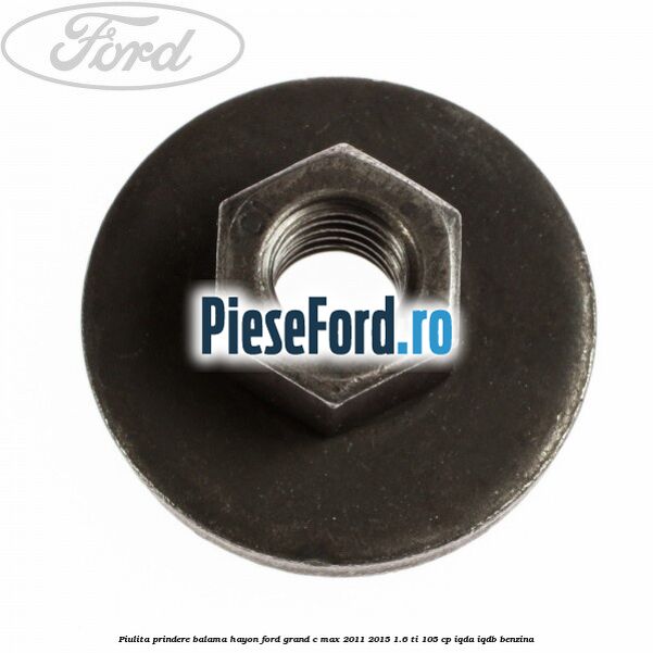 Piulita prindere balama hayon Ford Grand C-Max 2011-2015 1.6 Ti 105 cp IQDA, IQDB benzina