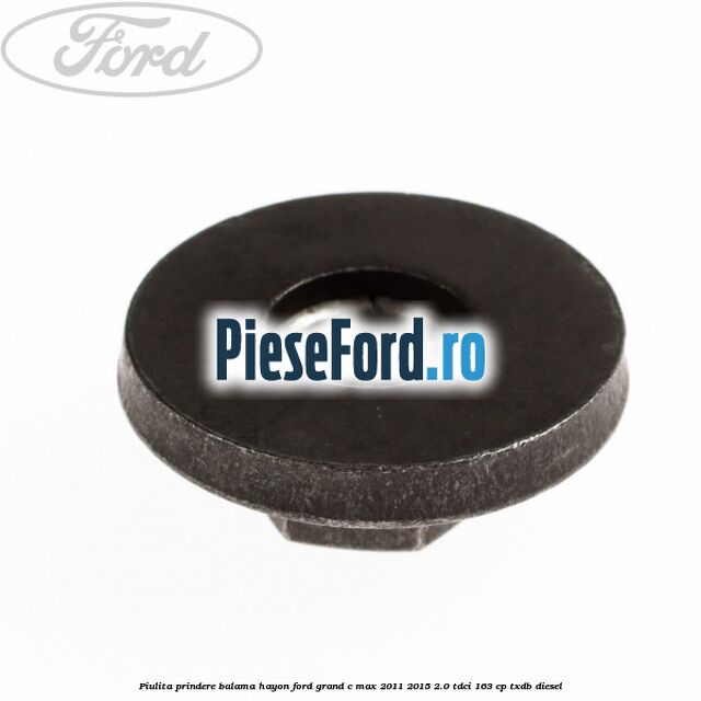 Piulita prindere balama hayon Ford Grand C-Max 2011-2015 2.0 TDCi 163 cp Piulita prindere balama hayon Ford Grand C-Max 2011-2015 2.0 TDCi 163 cp TXDB diesel