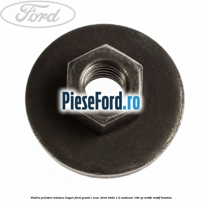 Piulita prindere balama hayon Ford Grand C-Max 2016-2020 1.5 EcoBoost 150 cp M8DB, M8DF benzina
