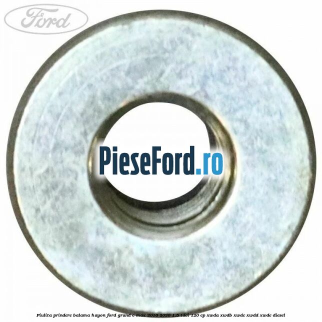 Piulita prindere balama hayon Ford Grand C-Max 2016-2020 1.5 TDCi 120 cp XWDA, XWDB, XWDC, XWDD, XWDE diesel