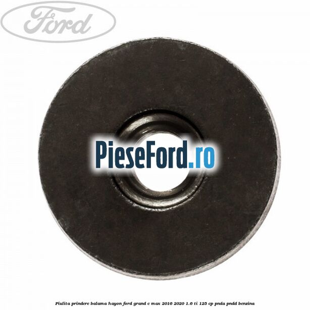 Piulita prindere balama hayon Ford Grand C-Max 2016-2020 1.6 Ti 125 cp PNDA, PNDD benzina