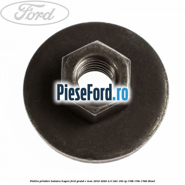 Piulita prindere balama hayon Ford Grand C-Max 2016-2020 2.0 TDCi 150 cp Piulita prindere balama hayon Ford Grand C-Max 2016-2020 2.0 TDCi 150 cp T7DB, T7DC, T7DD diesel