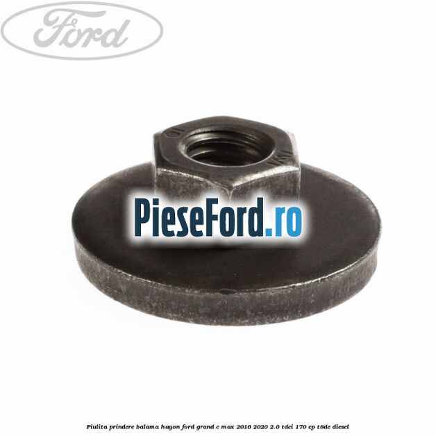 Piulita prindere balama hayon Ford Grand C-Max 2016-2020 2.0 TDCi 170 cp T8DE diesel