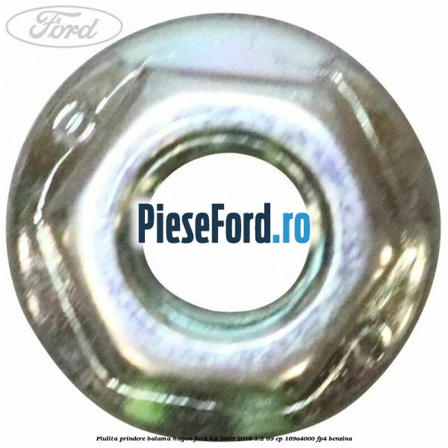 Piulita prindere balama hayon Ford Ka 2009-2016 1.2 69 cp 169A4000, FP4 benzina