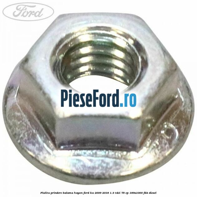 Piulita prindere balama hayon Ford Ka 2009-2016 1.3 TDCi 75 cp 169A1000, FD4 diesel
