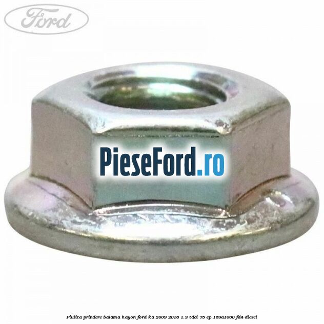 Piulita prindere balama hayon Ford Ka 2009-2016 1.3 TDCi 75 cp 169A1000, FD4 diesel