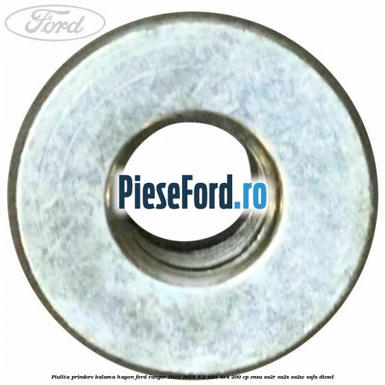 Piulita prindere balama hayon Ford Ranger 2012-2015 3.2 TDCi 4x4 200 cp Piulita prindere balama hayon Ford Ranger 2012-2015 3.2 TDCi 4x4 200 cp ENSA, SA2R, SA2S, SA2W, SAFA diesel