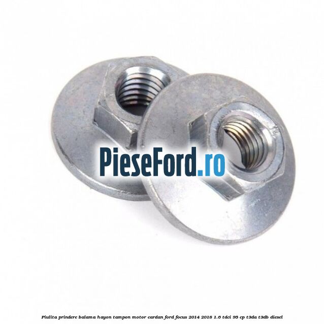Piulita prindere balama hayon, tampon motor, cardan Ford Focus 2014-2018 1.6 TDCi 95 cp T3DA, T3DB diesel