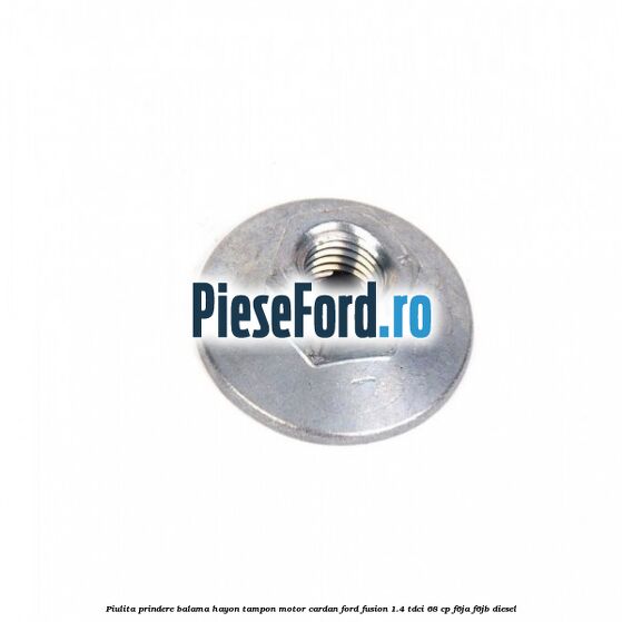 Piulita prindere balama hayon, tampon motor, cardan Ford Fusion 1.4 TDCi 68 cp F6JA, F6JB diesel