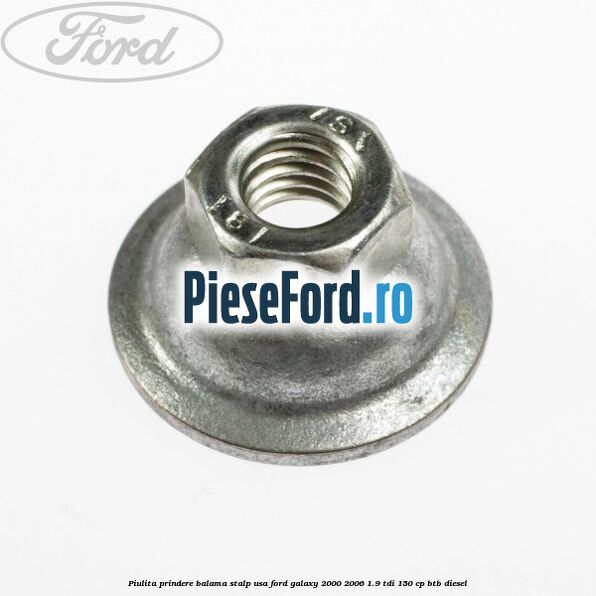 Piulita prindere balama stalp usa Ford Galaxy 2000-2006 1.9 TDI 150 cp BTB diesel