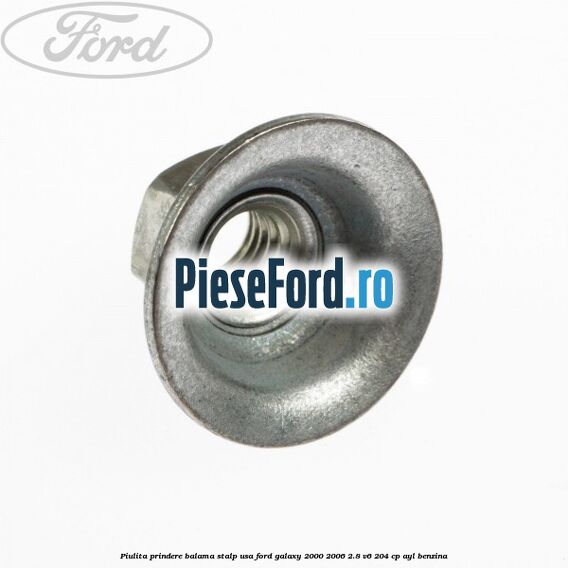 Piulita prindere balama stalp usa Ford Galaxy 2000-2006 2.8 V6 204 cp AYL benzina