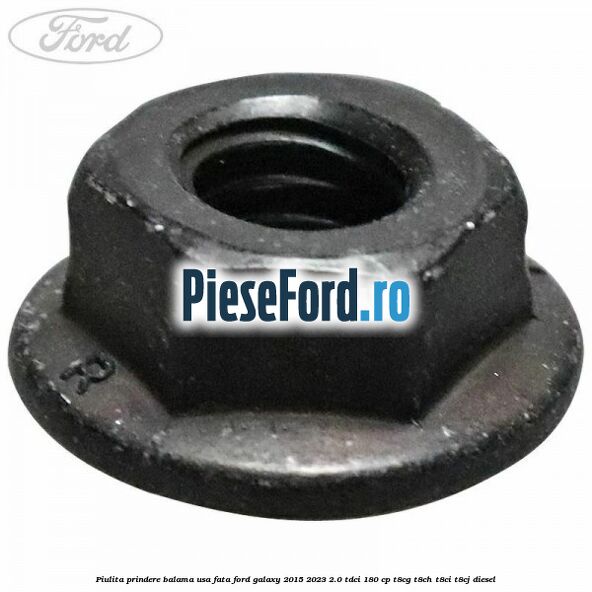 Piulita prindere balama usa fata Ford Galaxy 2015-2023 2.0 TDCi 180 cp T8CG, T8CH, T8CI, T8CJ diesel
