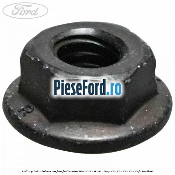Piulita prindere balama usa fata Ford Mondeo 2014-2018 2.0 TDCi 150 cp T7CA, T7CC, T7CD, T7CE, T7CF, T7CN diesel