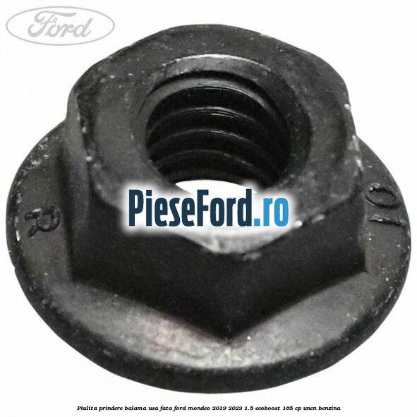 Piulita prindere balama usa fata Ford Mondeo 2019-2023 1.5 EcoBoost 165 cp Piulita prindere balama usa fata Ford Mondeo 2019-2023 1.5 EcoBoost 165 cp UNCN benzina