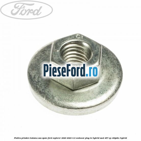 Piulita prindere balama usa spate Ford Explorer 2020-2023 3.0 EcoBoost Plug-in Hybrid AWD 457 cp C30PDTX hybrid
