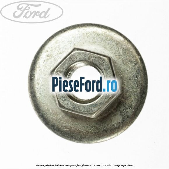 Piulita prindere balama usa spate Ford Fiesta 2013-2017 1.5 TDCi 100 cp XUJH diesel
