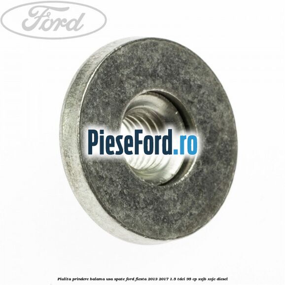 Piulita prindere balama usa spate Ford Fiesta 2013-2017 1.5 TDCi 95 cp XVJB, XVJC diesel
