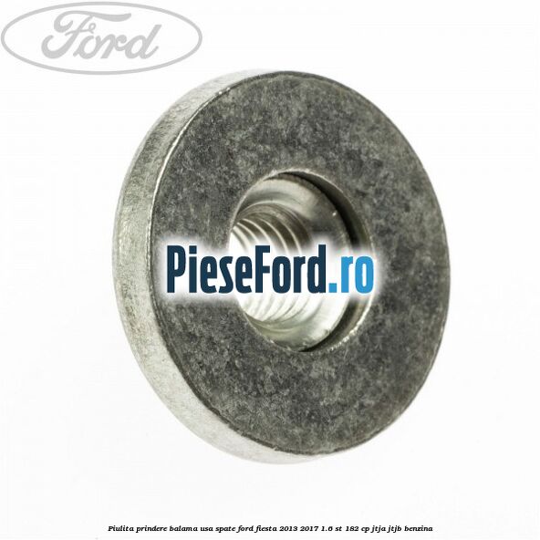 Piulita prindere balama usa spate Ford Fiesta 2013-2017 1.6 ST 182 cp JTJA, JTJB benzina