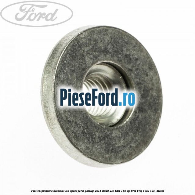 Piulita prindere balama usa spate Ford Galaxy 2015-2023 2.0 TDCi 150 cp T7CI, T7CJ, T7CK, T7CL diesel