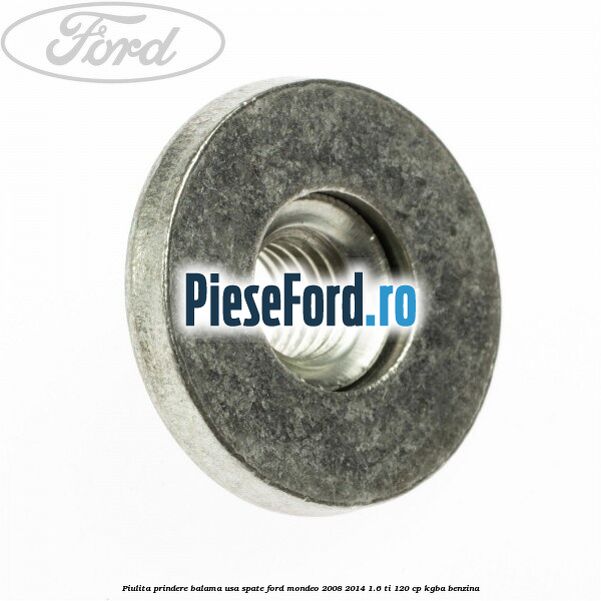 Piulita prindere balama usa spate Ford Mondeo 2008-2014 1.6 Ti 120 cp KGBA benzina