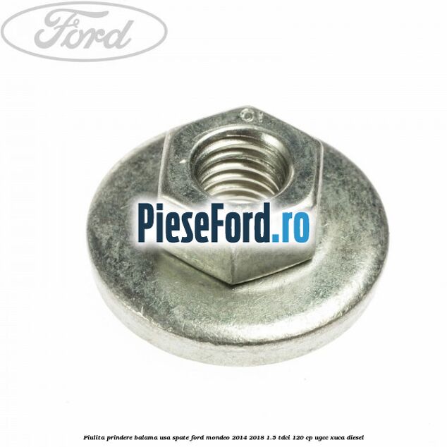 Piulita prindere balama usa spate Ford Mondeo 2014-2018 1.5 TDCi 120 cp UGCC, XUCA diesel