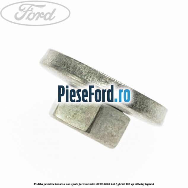 Piulita prindere balama usa spate Ford Mondeo 2019-2023 2.0 Hybrid 188 cp C20EDEF hybrid