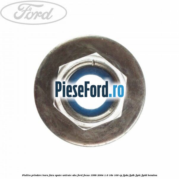 Piulita prindere bara fata, spate, unitate ABS Ford Focus 1998-2004 1.6 16V 100 cp FYDA, FYDB, FYDC, FYDD benzina